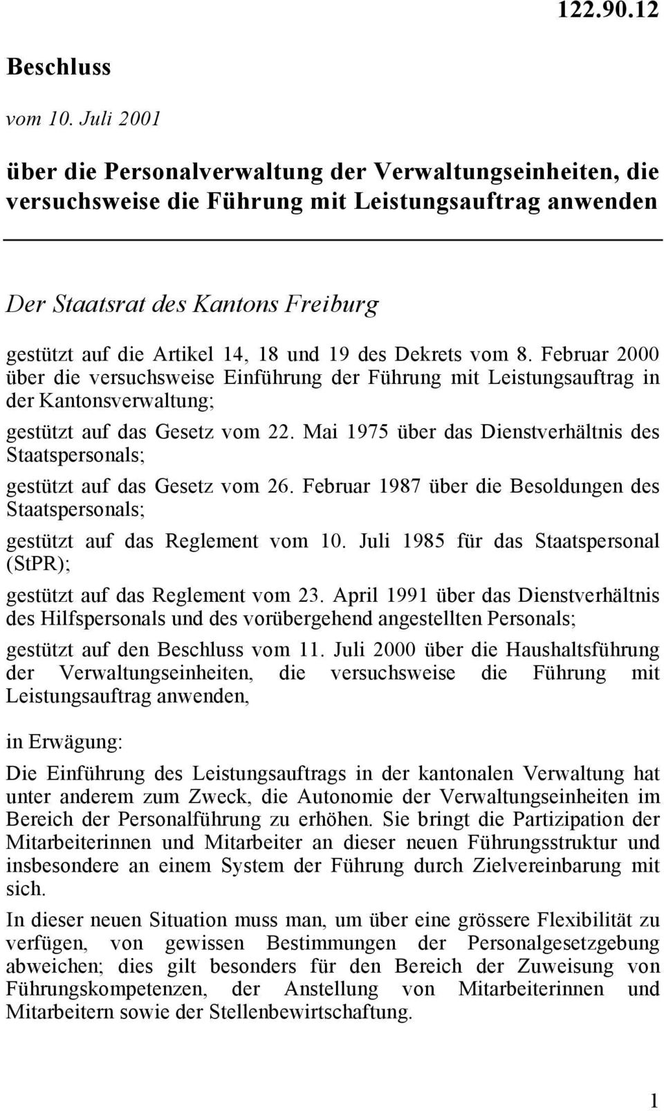 Dekrets vom 8. Februar 000 über die versuchsweise Einführung der Führung mit Leistungsauftrag in der Kantonsverwaltung; gestützt auf das Gesetz vom.