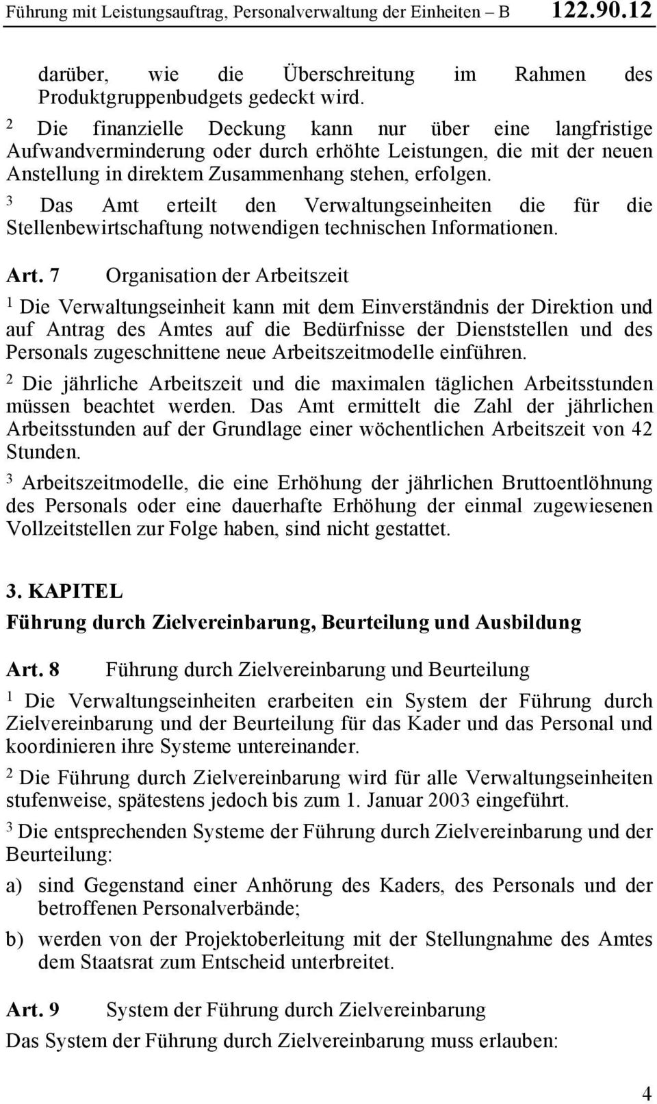 Das Amt erteilt den Verwaltungseinheiten die für die Stellenbewirtschaftung notwendigen technischen Informationen. Art.