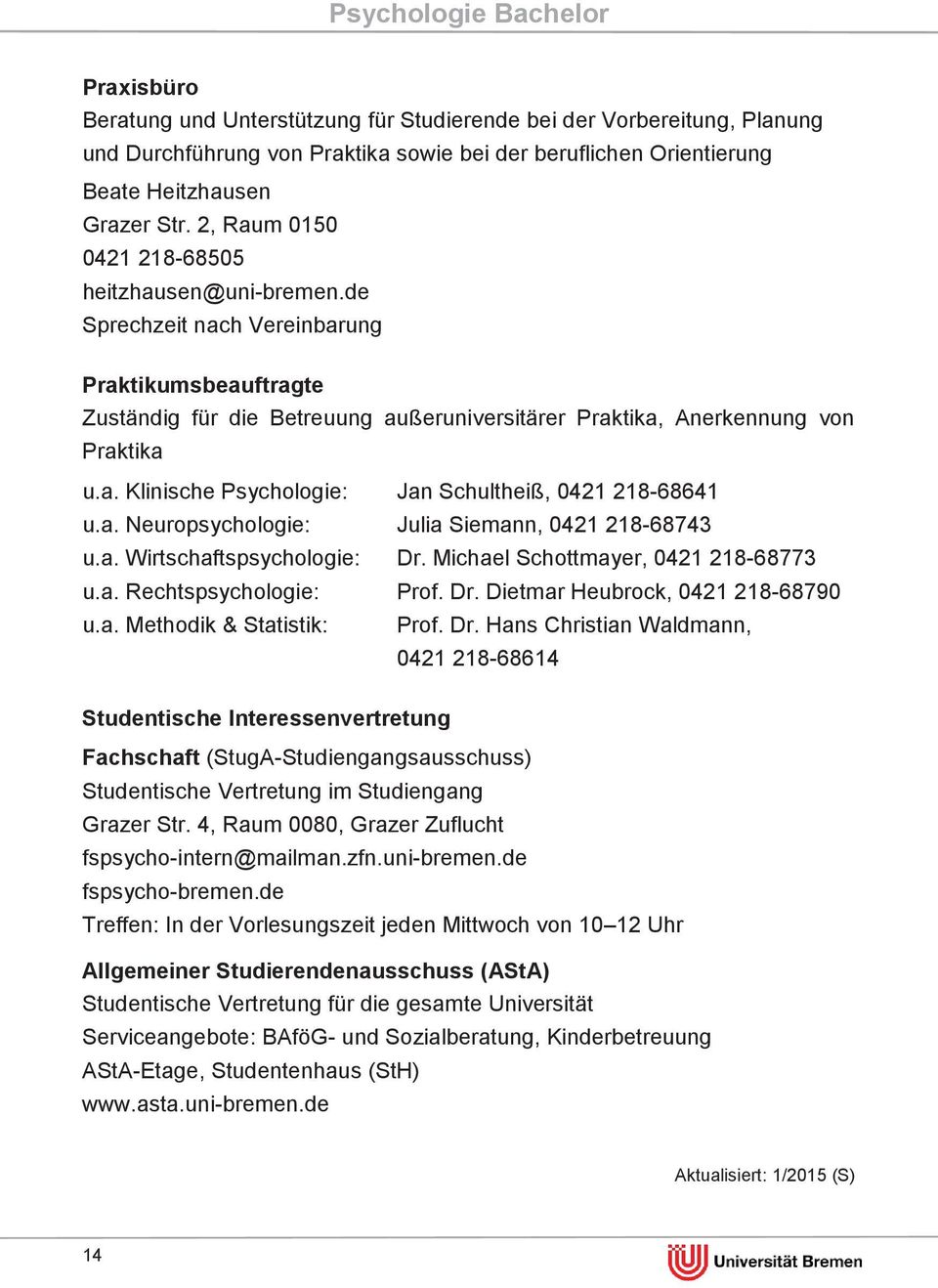 a. Neuropsychologie: u.a. Wirtschaftspsychologie: u.a. Rechtspsychologie: u.a. Methodik & Statistik: Jan Schultheiß, 0421 218-68641 Julia Siemann, 0421 218-68743 Dr.