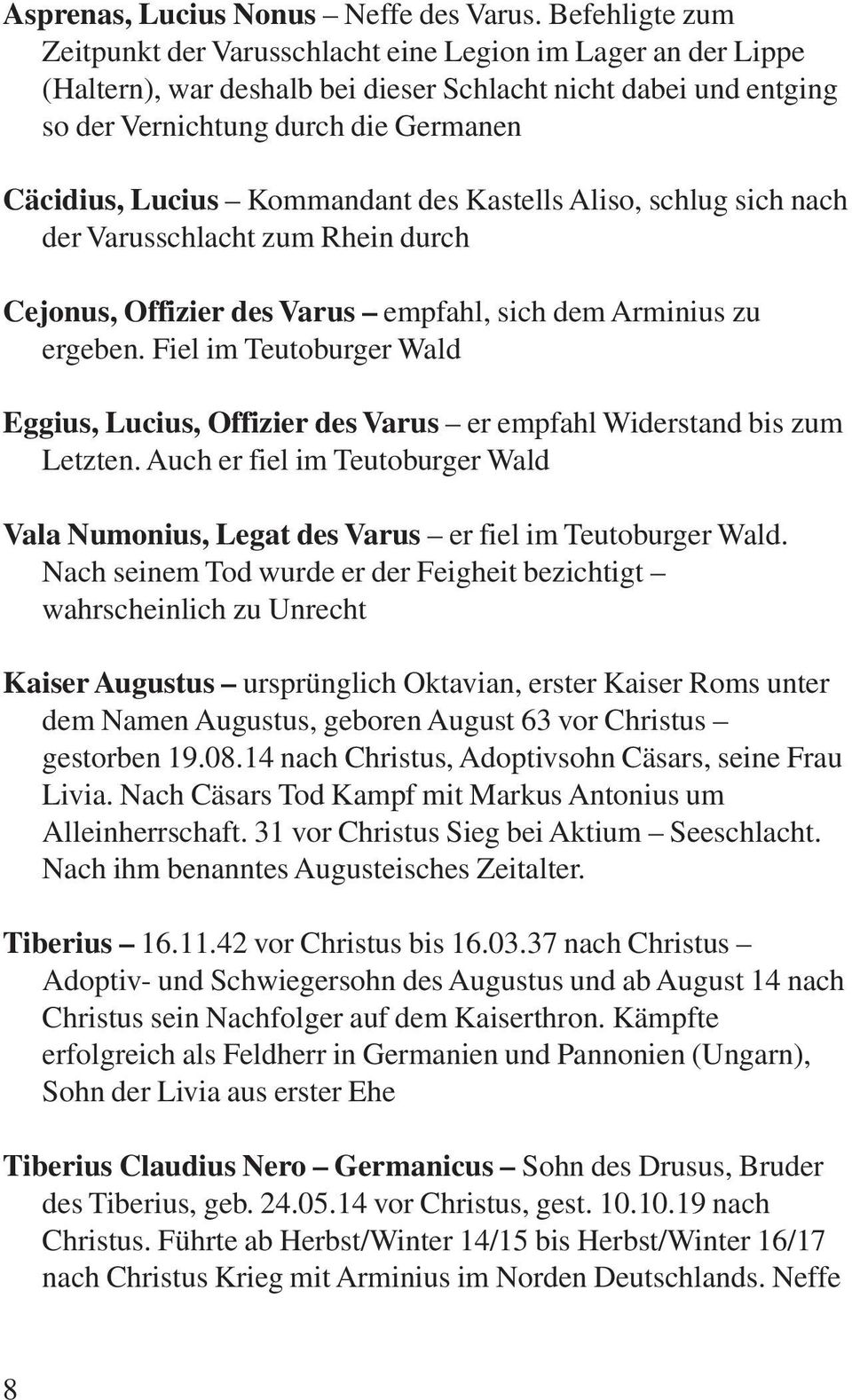 Kommandant des Kastells Aliso, schlug sich nach der Varusschlacht zum Rhein durch Cejonus, Offizier des Varus empfahl, sich dem Arminius zu ergeben.