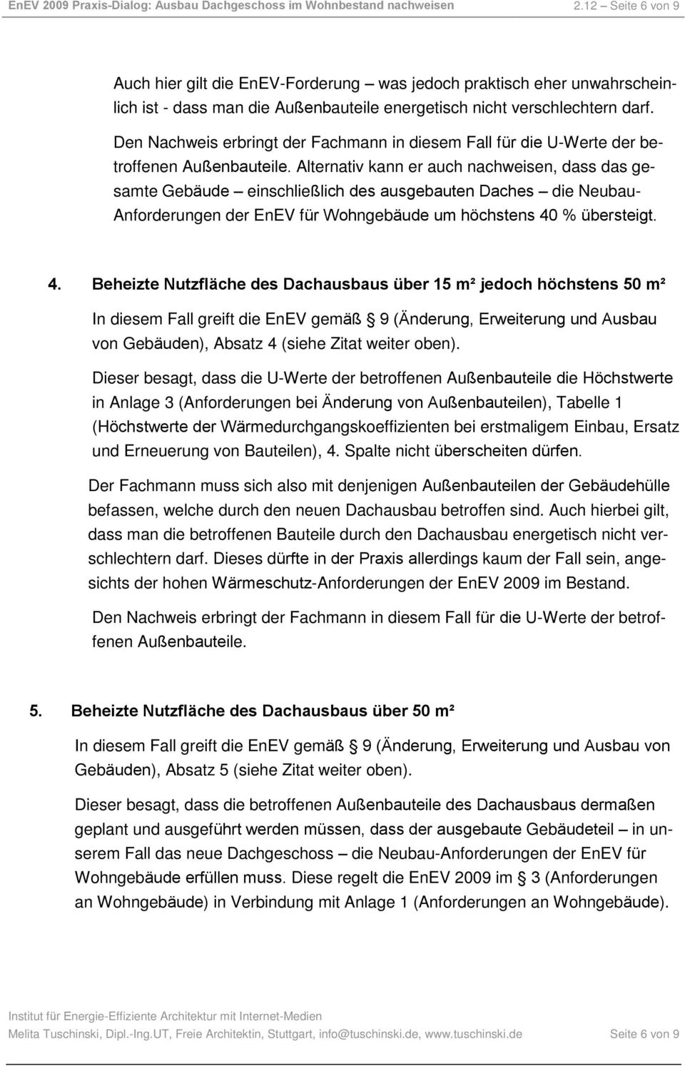 Den Nachweis erbringt der Fachmann in diesem Fall für die U-Werte der betroffenen Außenbauteile.