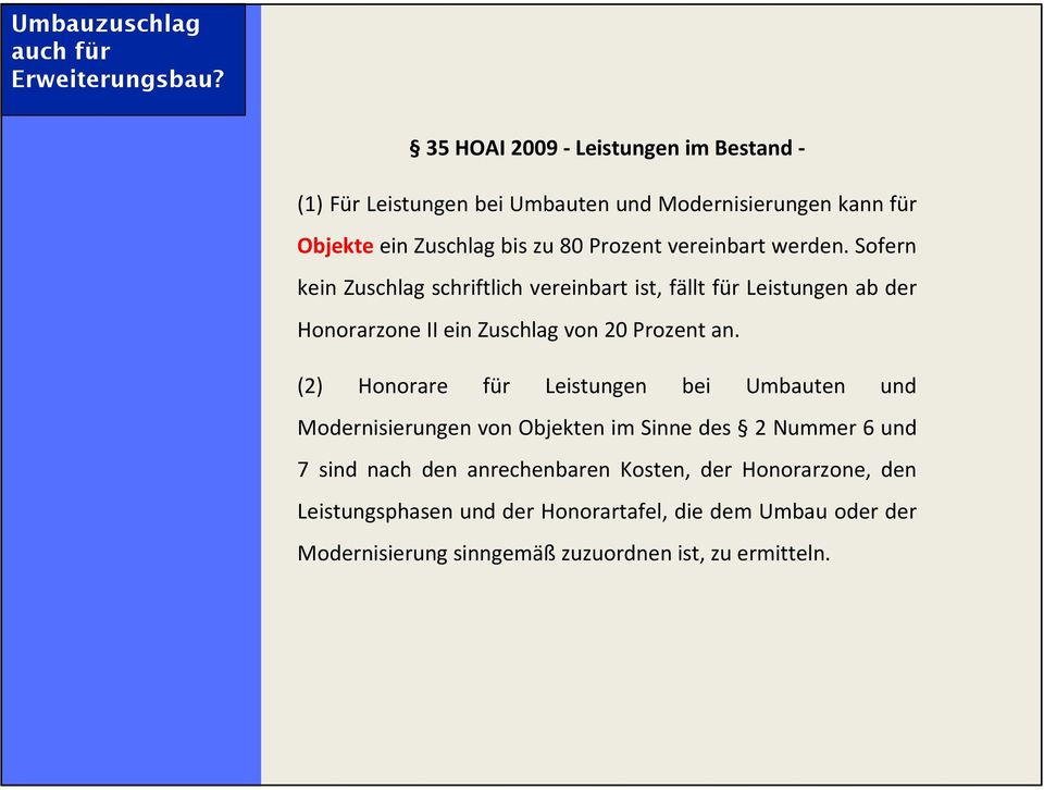 werden. Sofern kein Zuschlag schriftlich vereinbart ist, fällt für Leistungen ab der Honorarzone II ein Zuschlag von 20 Prozent an.