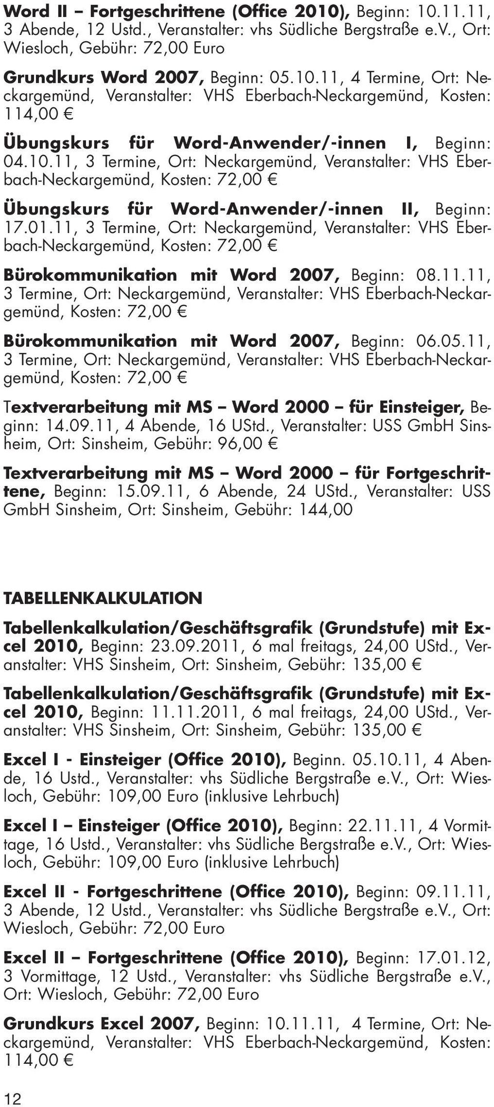 11, 3 Termine, Ort: Neckargemünd, Veranstalter: VHS Eberbach-Neckargemünd, Kosten: 72,00 Bürokommunikation mit Word 2007, Beginn: 08.11.11, 3 Termine, Ort: Neckargemünd, Veranstalter: VHS Eberbach-Neckargemünd, Kosten: 72,00 Bürokommunikation mit Word 2007, Beginn: 06.