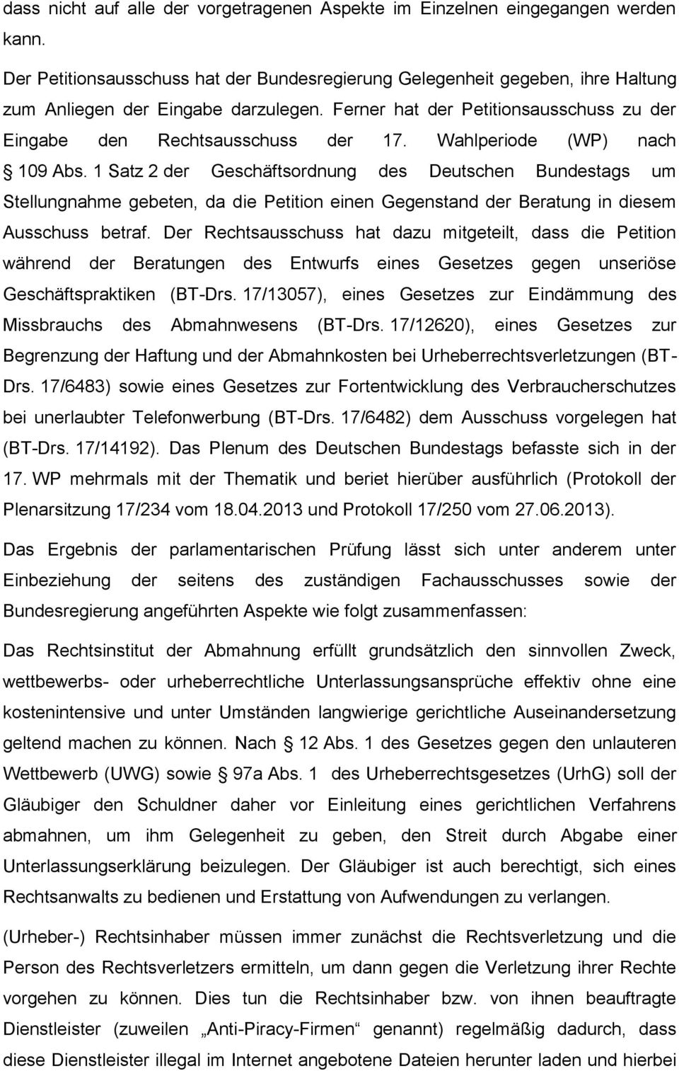 Wahlperiode (WP) nach 109 Abs. 1 Satz 2 der Geschäftsordnung des Deutschen Bundestags um Stellungnahme gebeten, da die Petition einen Gegenstand der Beratung in diesem Ausschuss betraf.
