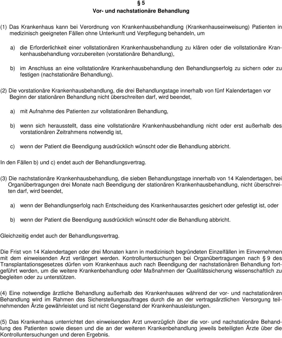 Anschluss an eine vollstationäre Krankenhausbehandlung den Behandlungserfolg zu sichern oder zu festigen (nachstationäre Behandlung).