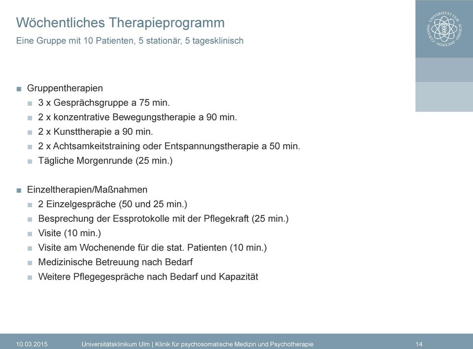 ) Einzeltherapien/Maßnahmen 2 Einzelgespräche (50 und 25 min.) Besprechung der Essprotokolle mit der Pflegekraft (25 min.) Visite (10 min.