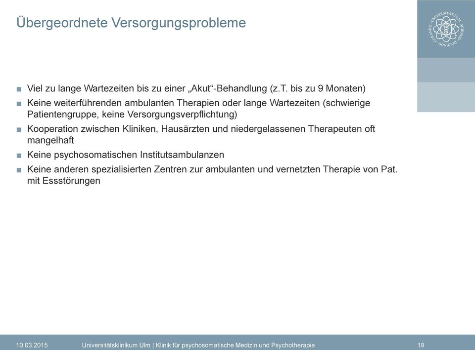 zeiten bis zu einer Akut -Behandlung (z.t. bis zu 9 Monaten) Keine weiterführenden ambulanten Therapien oder lange Wartezeiten (schwierige