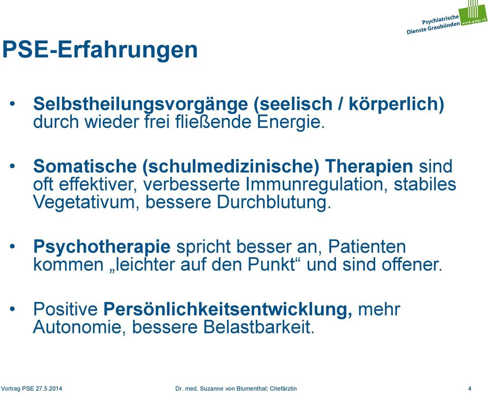 bessere Durchblutung. Psychotherapie spricht besser an, Patienten kommen leichter auf den Punkt und sind offener.