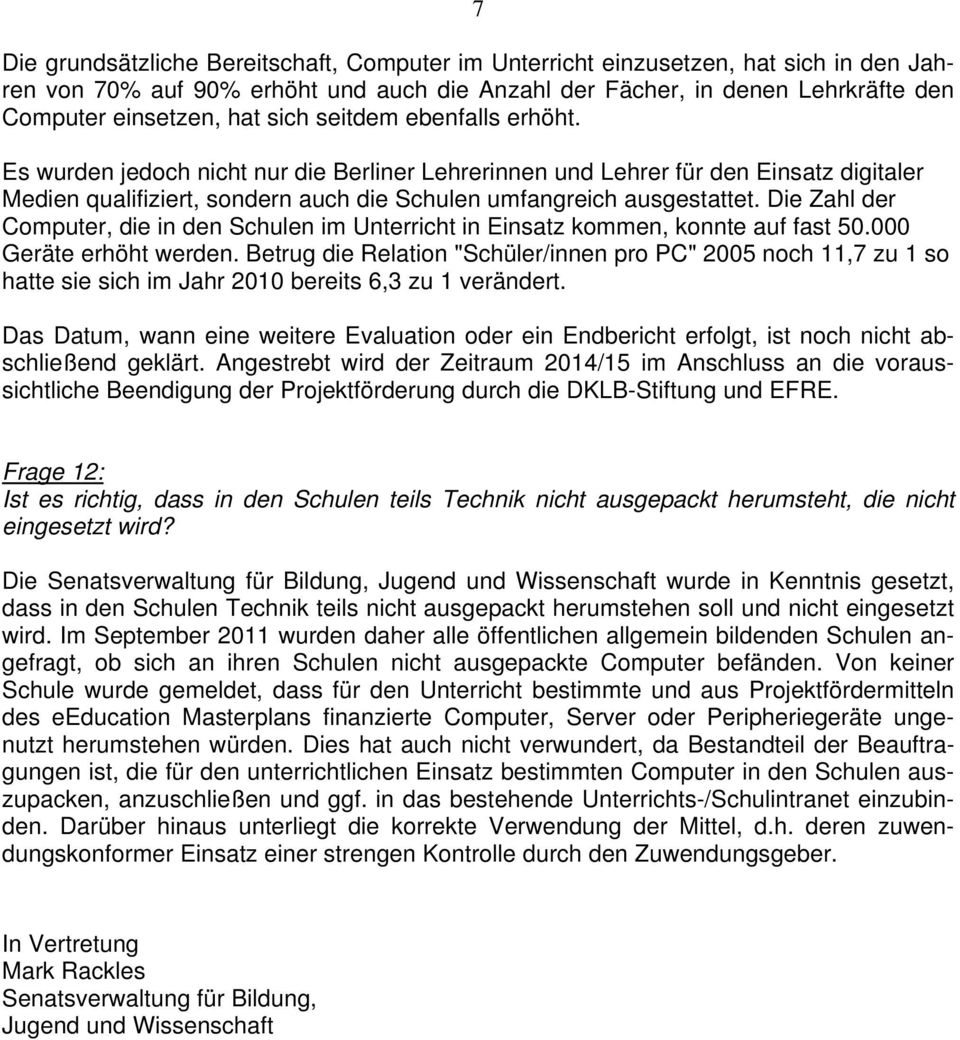 Die Zahl der Computer, die in den Schulen im Unterricht in Einsatz kommen, konnte auf fast 50.000 Geräte erhöht werden.