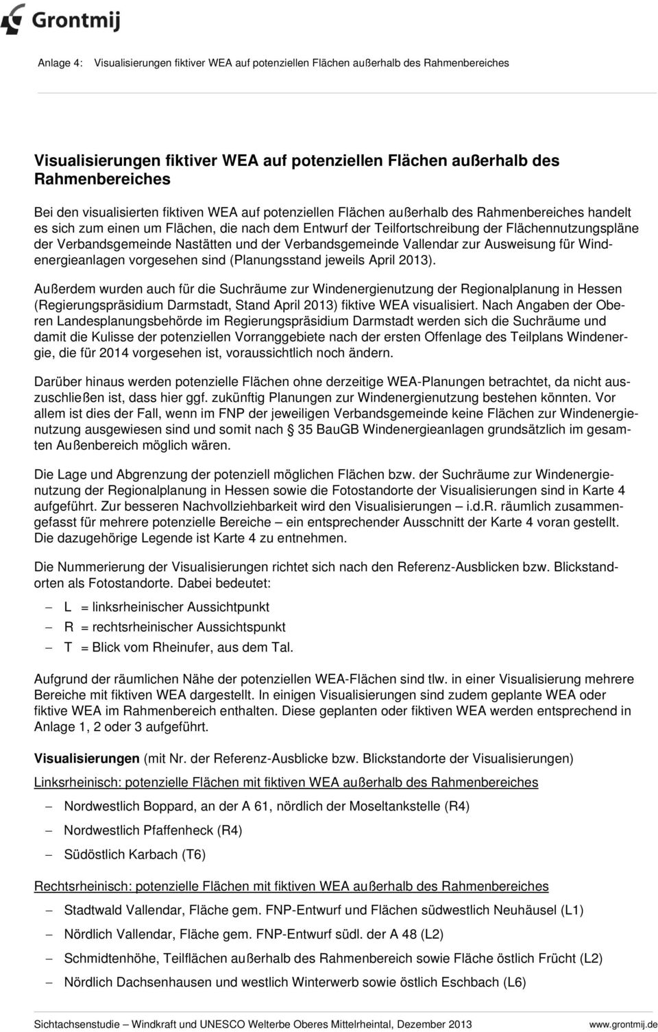 Verbandsgemeinde Nastätten und der Verbandsgemeinde Vallendar zur Ausweisung für Windenergieanlagen vorgesehen sind (Planungsstand jeweils April 2013).