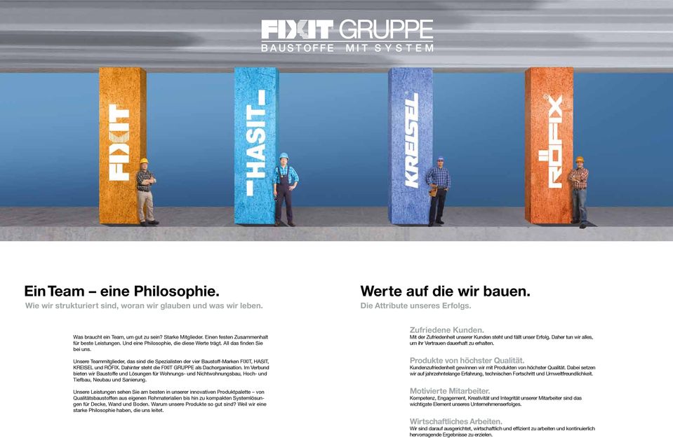 Unsere Teammitglieder, das sind die Spezialisten der vier Baustoff-Marken FIXIT, HASIT, KREISEL und RÖFIX. Dahinter steht die FIXIT GRUPPE als Dachorganisation.