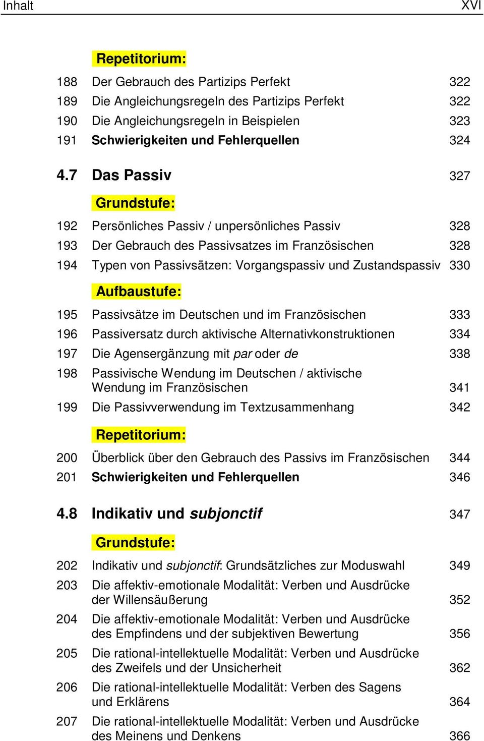 Passivsätze im Deutschen und im Französischen 333 196 Passiversatz durch aktivische Alternativkonstruktionen 334 197 Die Agensergänzung mit par oder de 338 198 Passivische Wendung im Deutschen /