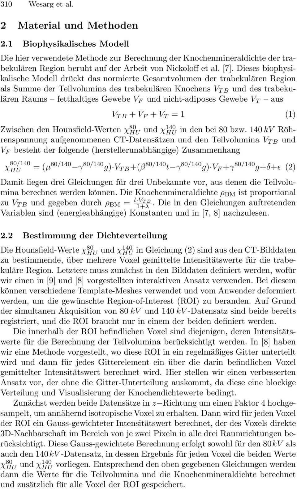 Dieses biophysikalische Modell drückt das normierte Gesamtvolumen der trabekulären Region als Summe der Teilvolumina des trabekulären Knochens V T B und des trabekulären Raums fetthaltiges Gewebe V F