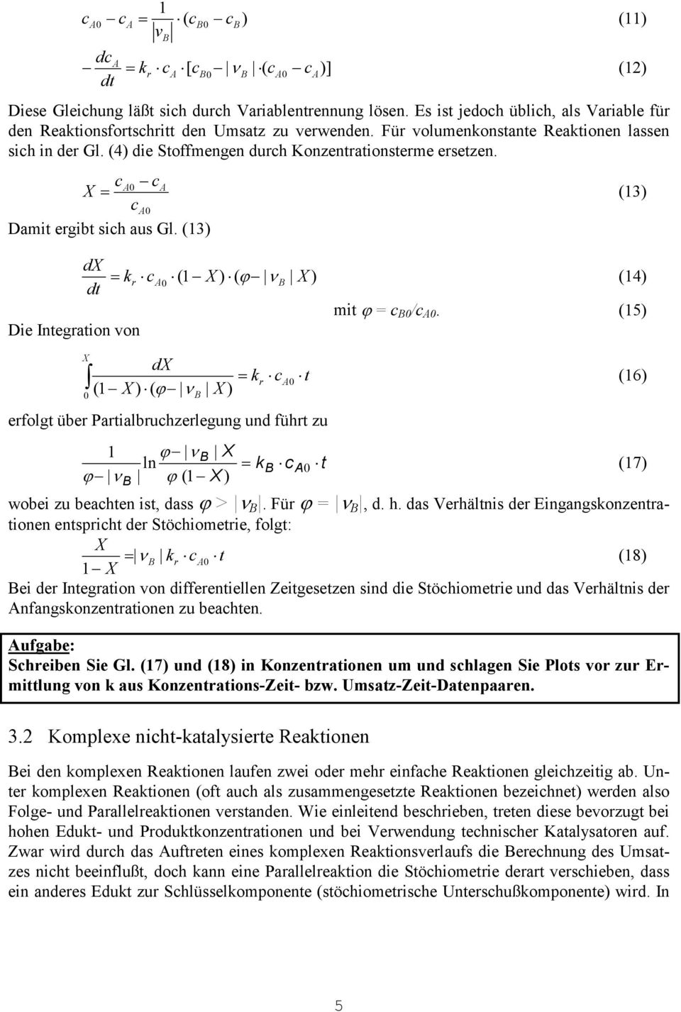 (13) d Die Integration von (13) k (1 ) ( ) (14) r d kr ( 1 ) ( ) t erfolgt über Partialbruhzerlegung und führt zu 1 ln (1 ) k t mit = /. (15) wobei zu beahten ist, dass >. Für =, d. h.