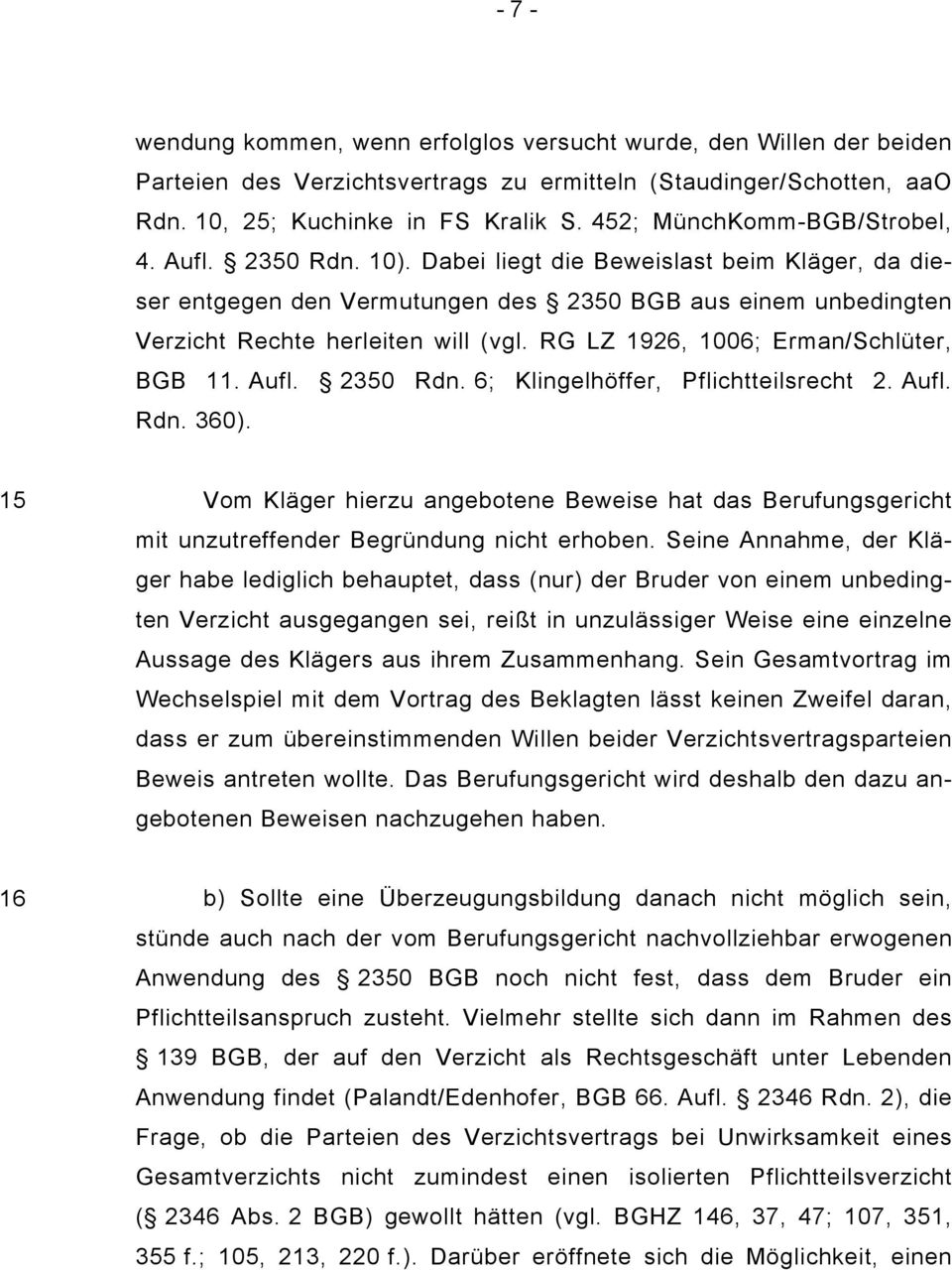RG LZ 1926, 1006; Erman/Schlüter, BGB 11. Aufl. 2350 Rdn. 6; Klingelhöffer, Pflichtteilsrecht 2. Aufl. Rdn. 360).