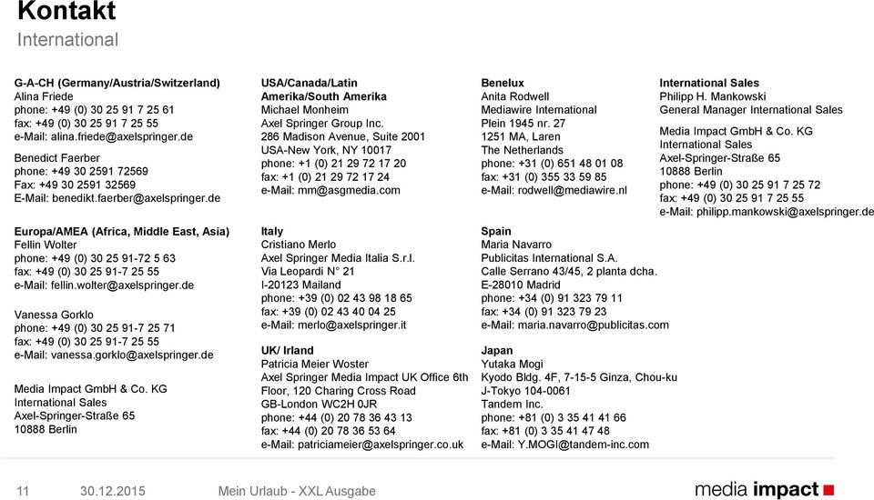 de Europa/AMEA (Africa, Middle East, Asia) Fellin Wolter phone: +49 (0) 30 25 91-72 5 63 fax: +49 (0) 30 25 91-7 25 55 e-mail: fellin.wolter@axelspringer.