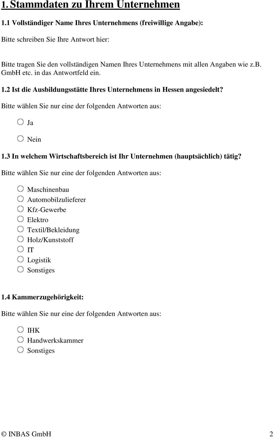 Unternehmens mit allen Angaben wie z.b. GmbH etc. in das Antwortfeld ein. 1.2 Ist die Ausbildungsstätte Ihres Unternehmens in Hessen angesiedelt?