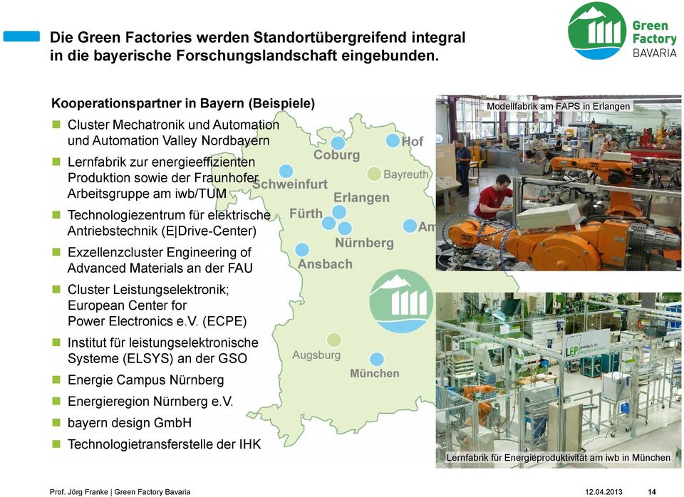 Produktion sowie der Fraunhofer Schweinfurt Arbeitsgruppe am iwb/tum Erlangen Technologiezentrum für elektrische Fürth Amberg Antriebstechnik (E Drive-Center) Nürnberg Exzellenzcluster Engineering of