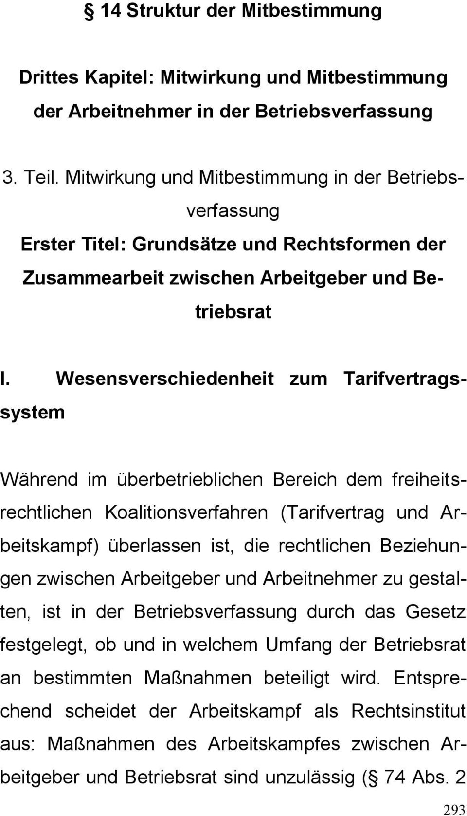 Wesensverschiedenheit zum Tarifvertragssystem Während im überbetrieblichen Bereich dem freiheitsrechtlichen Koalitionsverfahren (Tarifvertrag und Arbeitskampf) überlassen ist, die rechtlichen