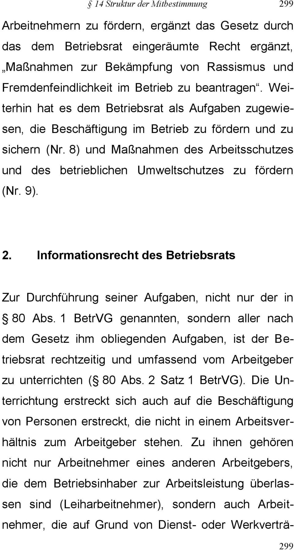 8) und Maßnahmen des Arbeitsschutzes und des betrieblichen Umweltschutzes zu fördern (Nr. 9). 2. Informationsrecht des Betriebsrats Zur Durchführung seiner Aufgaben, nicht nur der in 80 Abs.