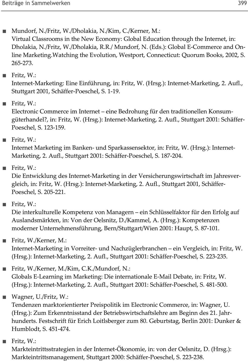 ): Internet-Marketing, 2. Aufl., Stuttgart 2001, Schäffer-PoescheL S. 1-19. Electronic Commerce im Internet - eine Bedrohung für den traditionellen Konsumgüterhandel?, in: Fritz, W. (Hrsg.