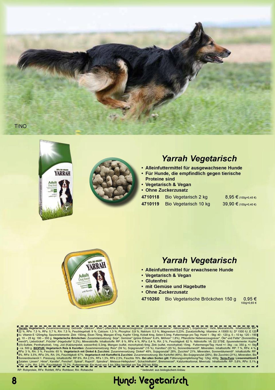 4710260 Bio Vegetarische Bröckchen 150 g 0,95 100g=0,65 8 Yarrah: Vegetarisch: Zusammensetzung: Getreide* (Weizen*, Mais*) pflanzliche Nebenerzeugnisse* (Sonnenblumenkerne*, Weizengrieß*),
