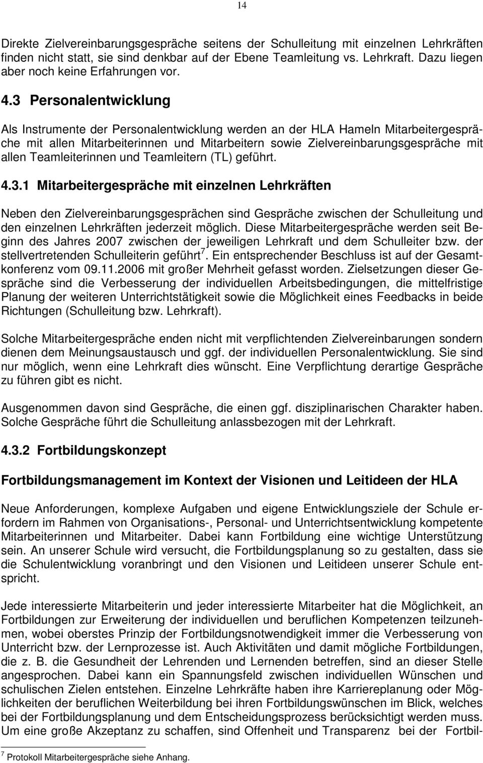 3 Personalentwicklung Als Instrumente der Personalentwicklung werden an der HLA Hameln Mitarbeitergespräche mit allen Mitarbeiterinnen und Mitarbeitern sowie Zielvereinbarungsgespräche mit allen