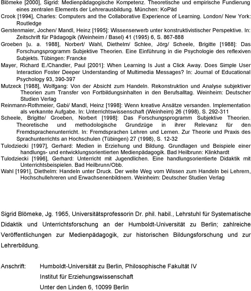 London/ New York: Routledge Gerstenmaier, Jochen/ Mandl, Heinz [1995]: Wissenserwerb unter konstruktivistischer Perspektive. In: Zeitschrift für Pädagogik (Weinheim / Basel) 41 (1995) 6, S.
