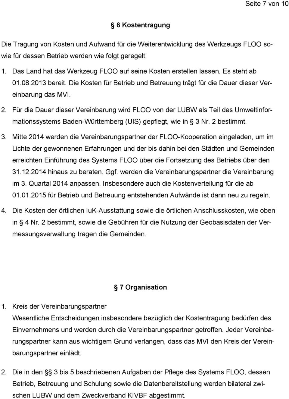 Für die Dauer dieser Vereinbarung wird FLOO von der LUBW als Teil des Umweltinformationssystems Baden-Württemberg (UIS) gepflegt, wie in 3 