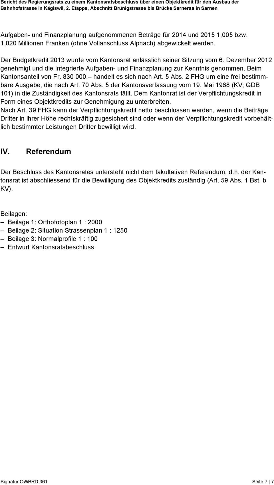 830 000. handelt es sich nach Art. 5 Abs. 2 FHG um eine frei bestimmbare Ausgabe, die nach Art. 70 Abs. 5 der Kantonsverfassung vom 19.