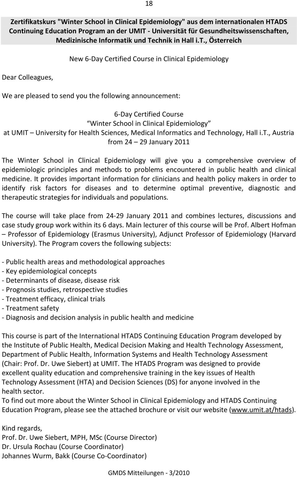 , Österreich Dear Colleagues, New 6-Day Certified Course in Clinical Epidemiology We are pleased to send you the following announcement: 6-Day Certified Course Winter School in Clinical Epidemiology