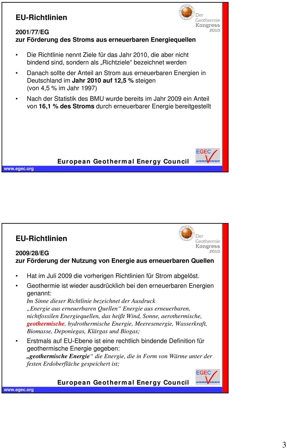 von 16,1 % des Stroms durch erneuerbarer Energie bereitgestellt EU-Richtlinien 2009/28/EG zur Förderung der Nutzung von Energie aus erneuerbaren Quellen Hat im Juli 2009 die vorherigen Richtlinien