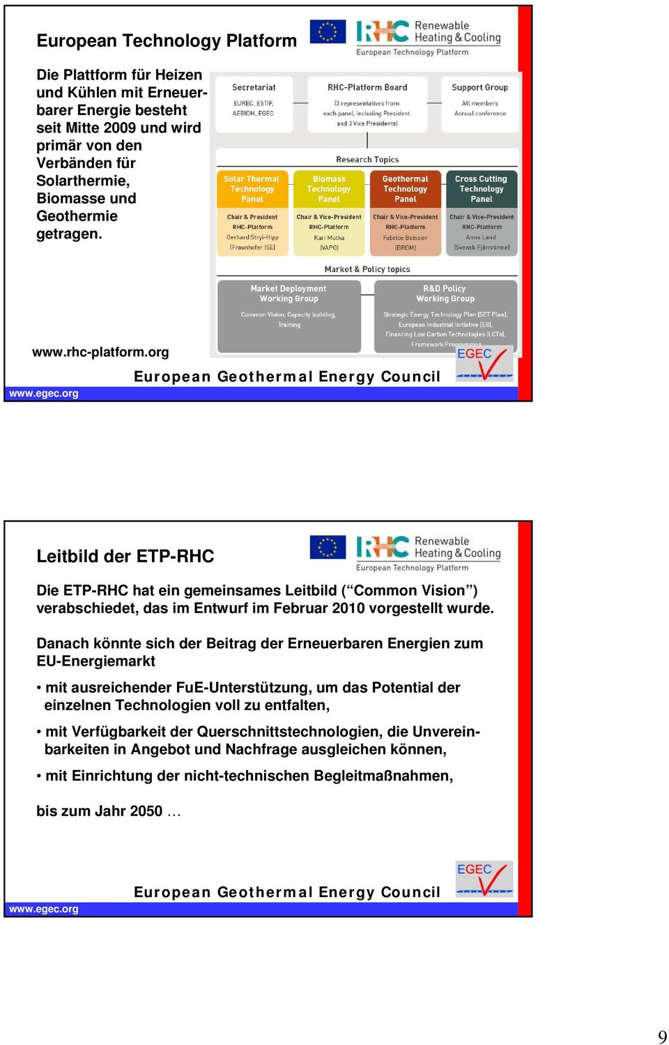 org Leitbild der ETP-RHC Die ETP-RHC hat ein gemeinsames Leitbild ( Common Vision ) verabschiedet, das im Entwurf im Februar 2010 vorgestellt wurde.
