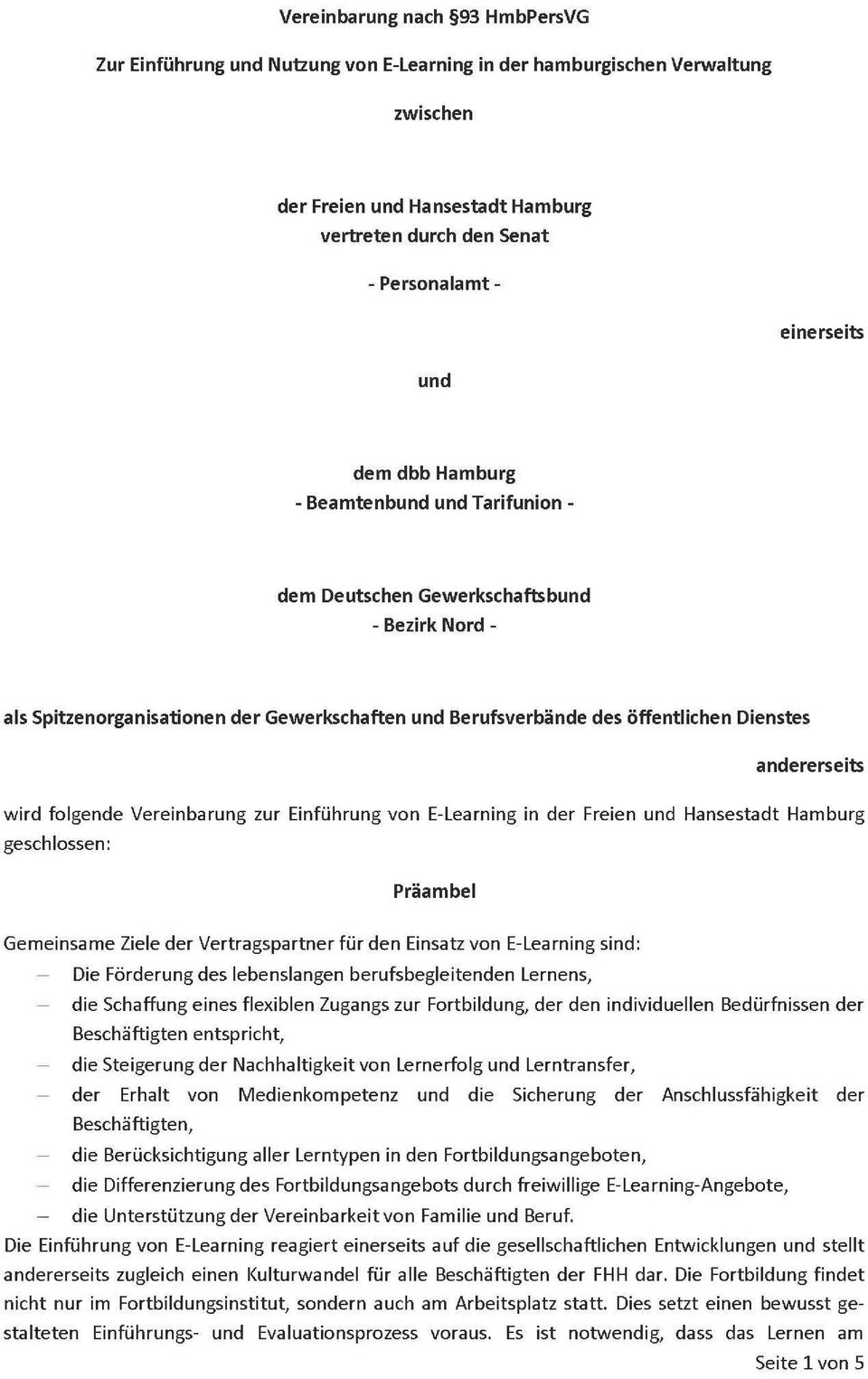 andererseits wird folgende Vereinbarung zur Einführung von E-Learning in der Freien und Hansestadt Hamburg geschlossen; Präambel Gemeinsame Ziele der Vertragspartner für den Einsatz von E-Learning