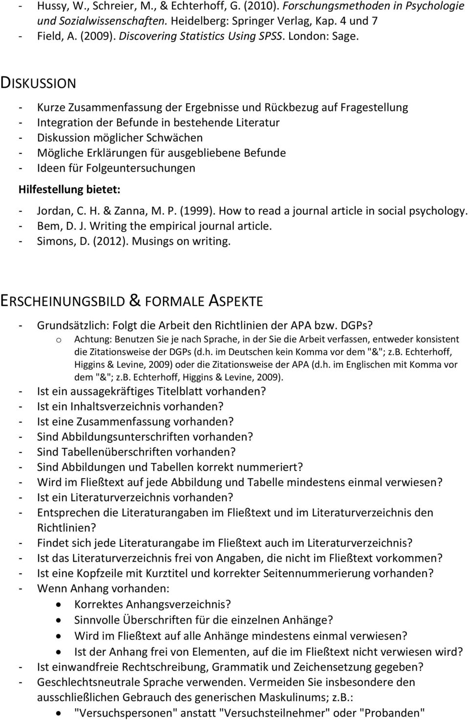 DISKUSSION Kurze Zusammenfassung der Ergebnisse und Rückbezug auf Fragestellung Integration der Befunde in bestehende Literatur Diskussion möglicher Schwächen Mögliche Erklärungen für ausgebliebene