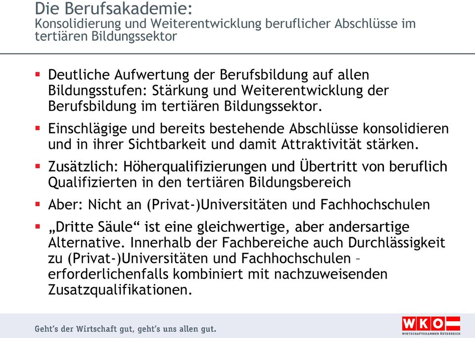 Zusätzlich: Höherqualifizierungen und Übertritt von beruflich Qualifizierten in den tertiären Bildungsbereich Aber: Nicht an (Privat-)Universitäten und Fachhochschulen Dritte Säule ist eine