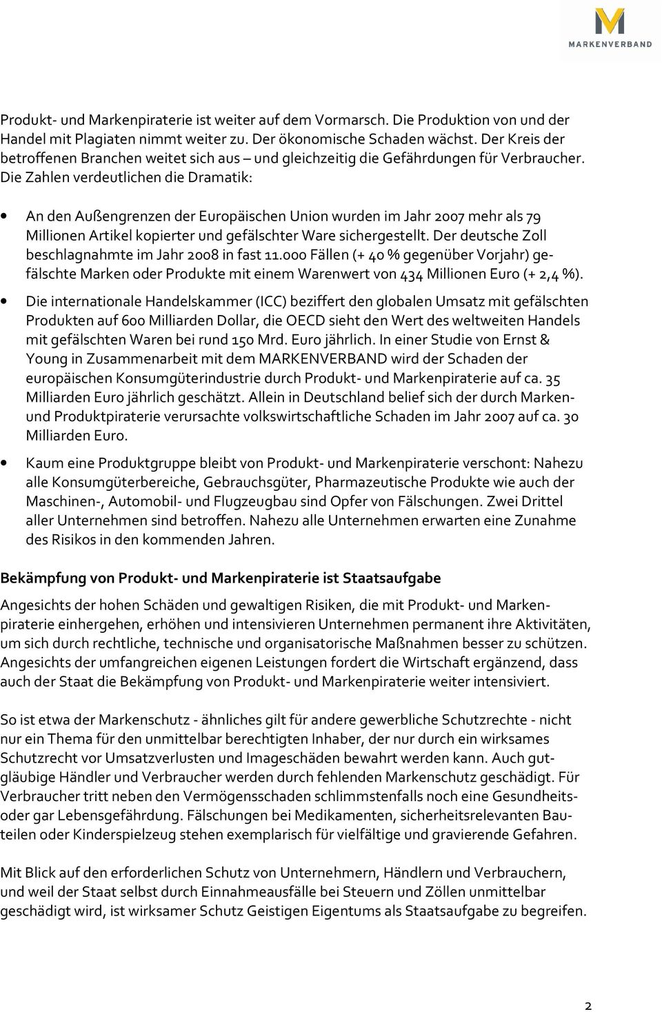 Die Zahlen verdeutlichen die Dramatik: An den Außengrenzen der Europäischen Union wurden im Jahr 2007 mehr als 79 Millionen Artikel kopierter und gefälschter Ware sichergestellt.