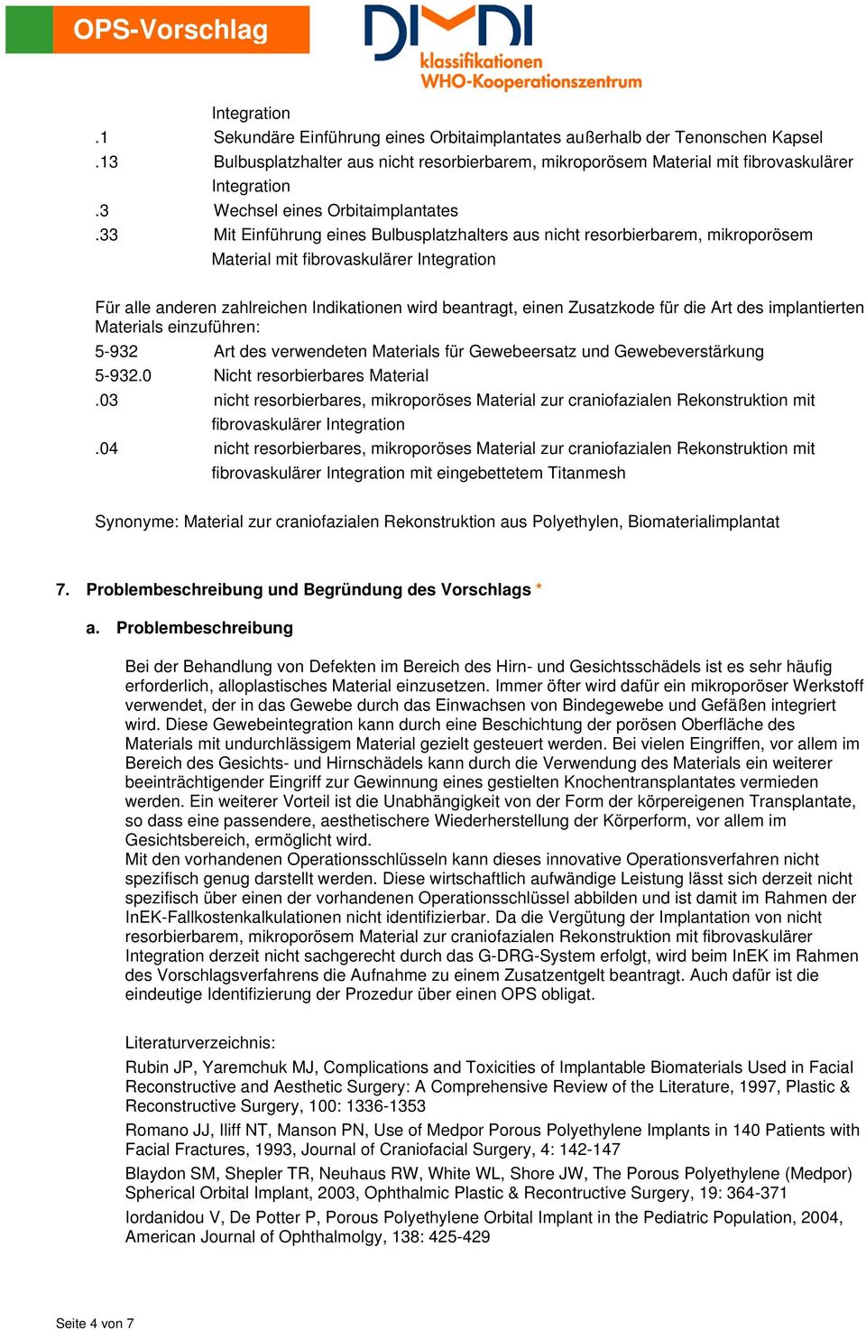 33 Mit Einführung eines Bulbusplatzhalters aus nicht resorbierbarem, mikroporösem Material mit fibrovaskulärer Für alle anderen zahlreichen Indikationen wird beantragt, einen Zusatzkode für die Art