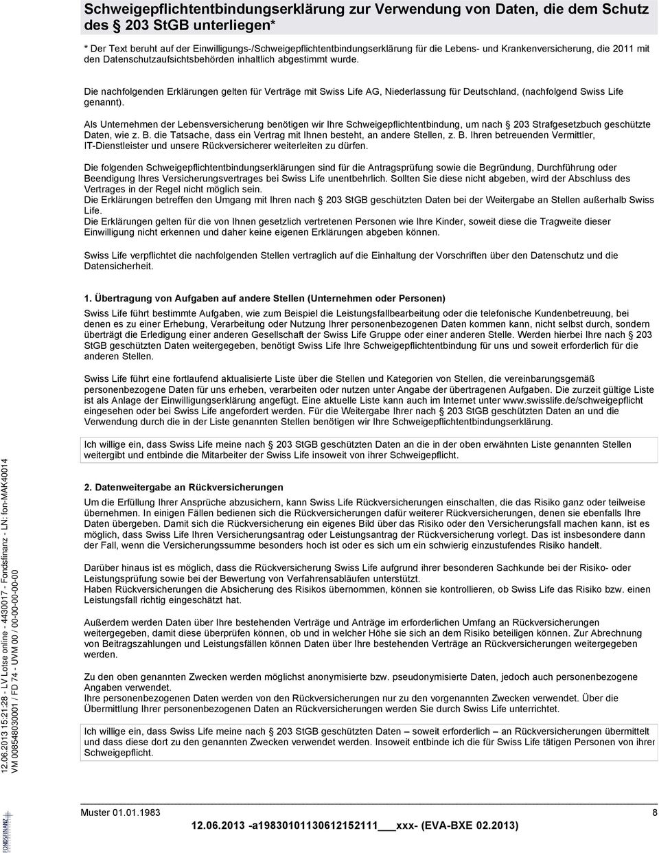 Die nachfolgenden Erklärungen gelten für Verträge mit Swiss Life AG, Niederlassung für Deutschland, (nachfolgend Swiss Life genannt).