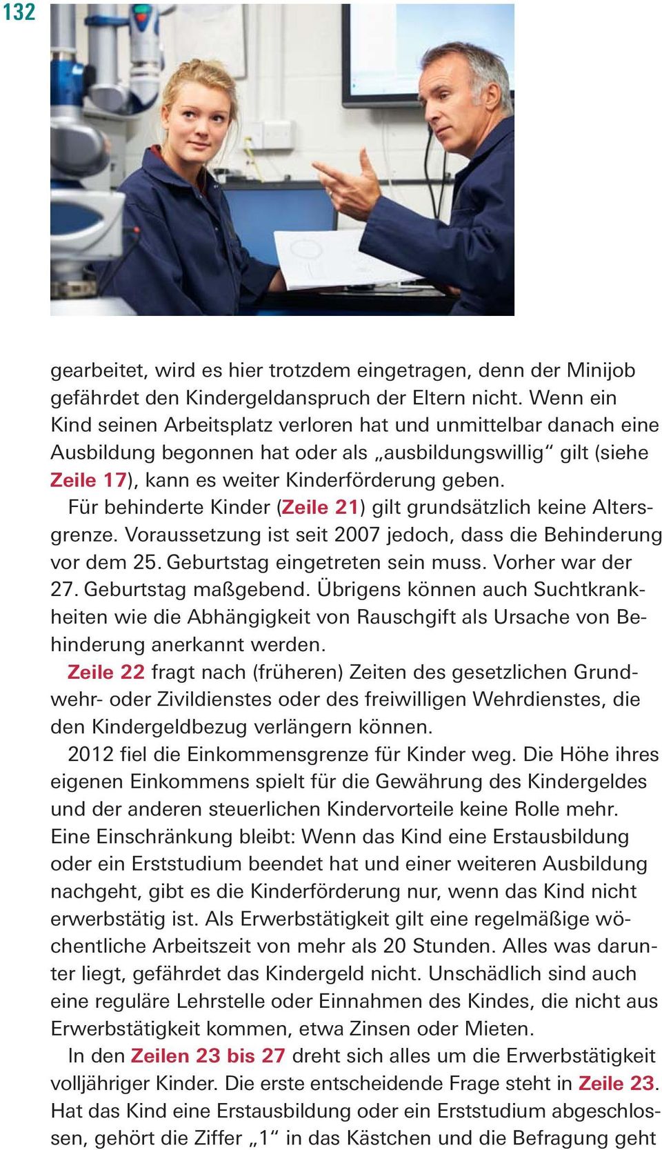 Für behinderte Kinder (Zeile 21) gilt grundsätzlich keine Altersgrenze. Voraussetzung ist seit 2007 jedoch, dass die Behinderung vor dem 25. Geburtstag eingetreten sein muss. Vorher war der 27.