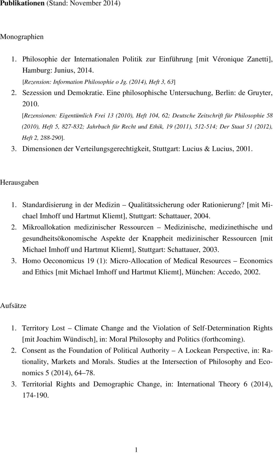 [Rezensionen: Eigentümlich Frei 13 (2010), Heft 104, 62; Deutsche Zeitschrift für Philosophie 58 (2010), Heft 5, 827-832; Jahrbuch für Recht und Ethik, 19 (2011), 512-514; Der Staat 51 (2012), Heft