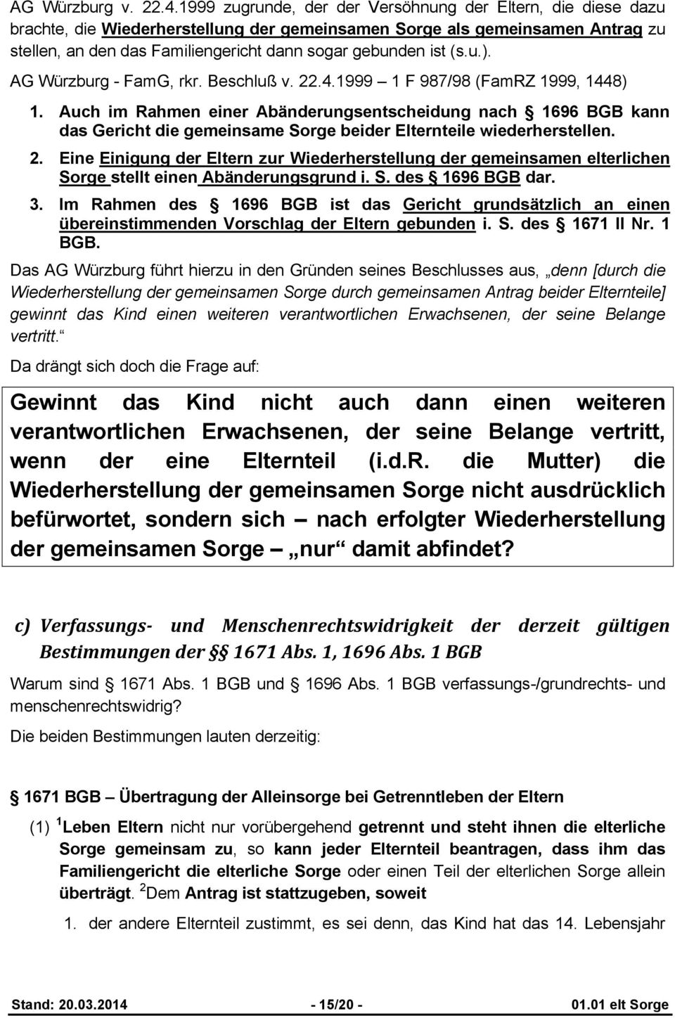 (s.u.). AG Würzburg - FamG, rkr. Beschluß v. 22.4.1999 1 F 987/98 (FamRZ 1999, 1448) 1.