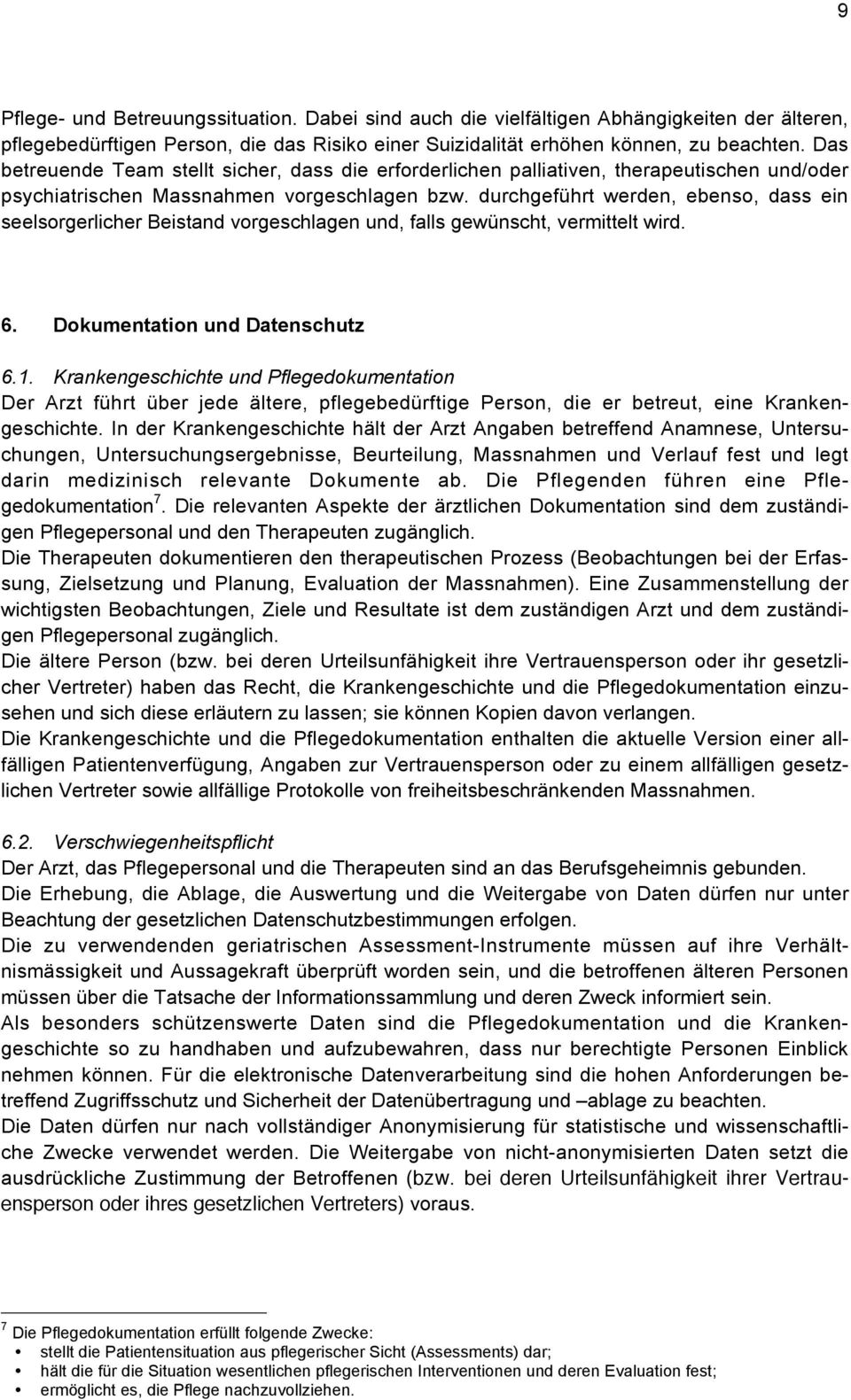 durchgeführt werden, ebenso, dass ein seelsorgerlicher Beistand vorgeschlagen und, falls gewünscht, vermittelt wird. 6. Dokumentation und Datenschutz 6.1.