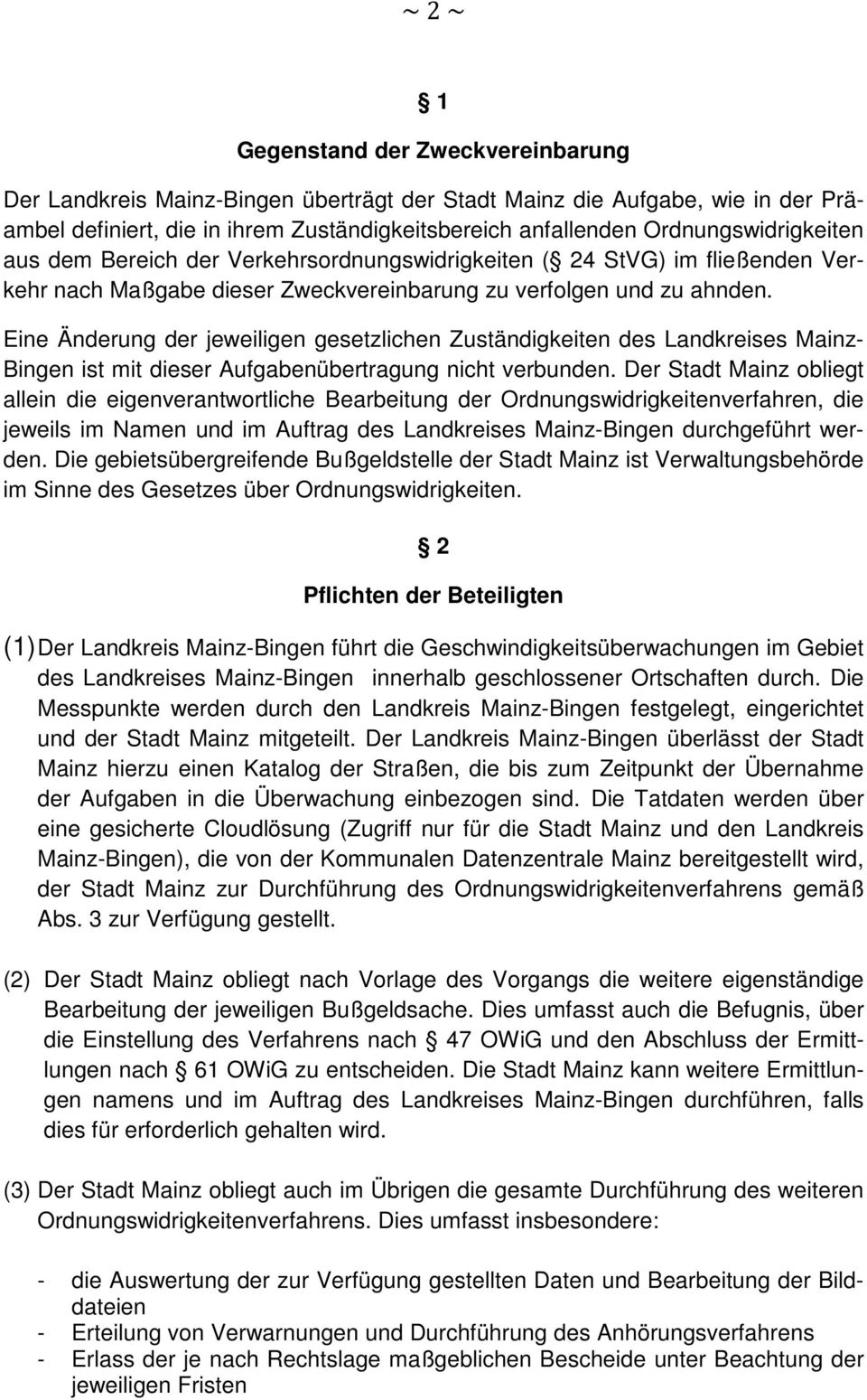 Eine Änderung der jeweiligen gesetzlichen Zuständigkeiten des Landkreises Mainz- Bingen ist mit dieser Aufgabenübertragung nicht verbunden.