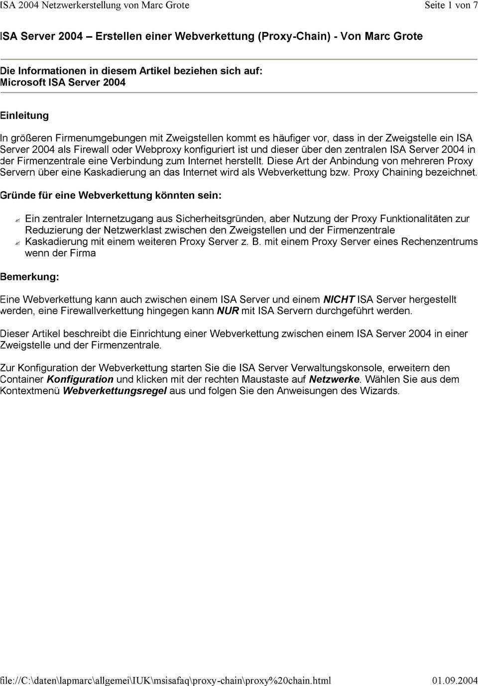 Firmenzentrale eine Verbindung zum Internet herstellt. Diese Art der Anbindung von mehreren Proxy Servern über eine Kaskadierung an das Internet wird als Webverkettung bzw. Proxy Chaining bezeichnet.