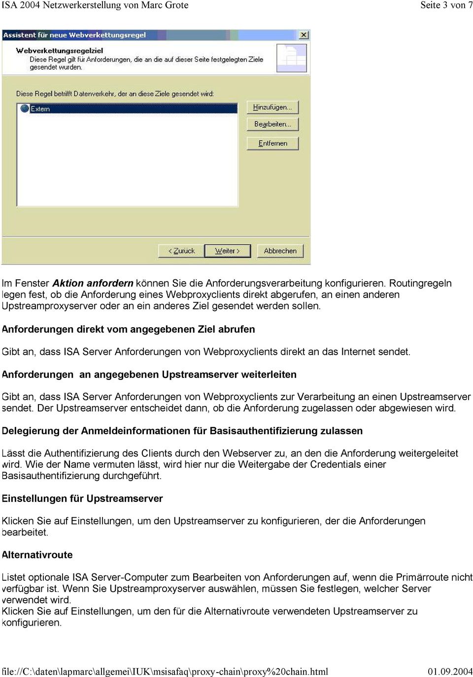 Anforderungen direkt vom angegebenen Ziel abrufen Gibt an, dass ISA Server Anforderungen von Webproxyclients direkt an das Internet sendet.