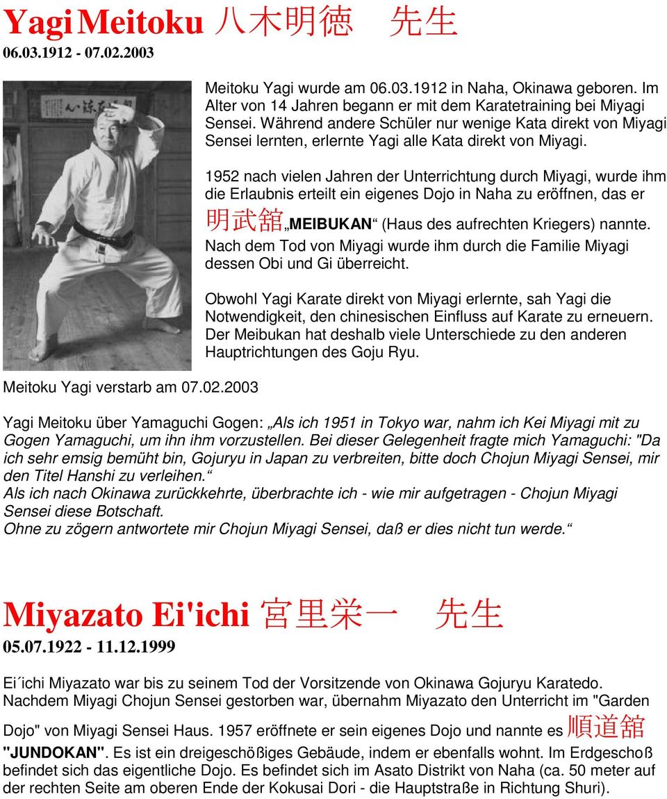 1952 nach vielen Jahren der Unterrichtung durch Miyagi, wurde ihm die Erlaubnis erteilt ein eigenes Dojo in Naha zu eröffnen, das er MEIBUKAN (Haus des aufrechten Kriegers) nannte.