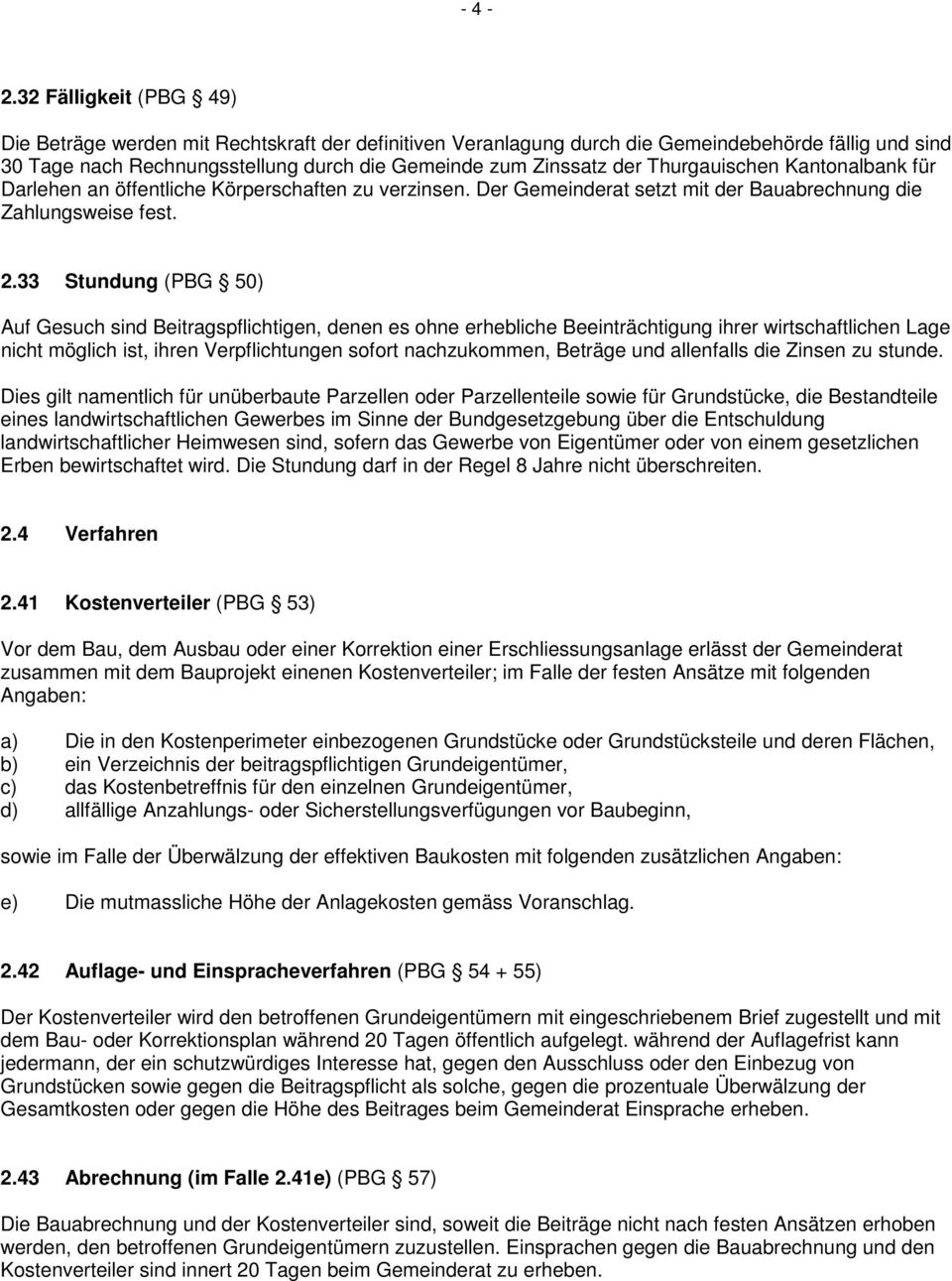 Thurgauischen Kantonalbank für Darlehen an öffentliche Körperschaften zu verzinsen. Der Gemeinderat setzt mit der Bauabrechnung die Zahlungsweise fest. 2.