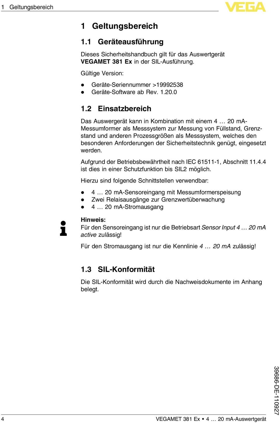 2 Einsatzbereich Das Auswergerät kann in Kombination mit einem 4 20 ma- Messumformer als Messsystem zur Messung von Füllstand, Grenzstand und anderen Prozessgrößen als Messsystem, welches den