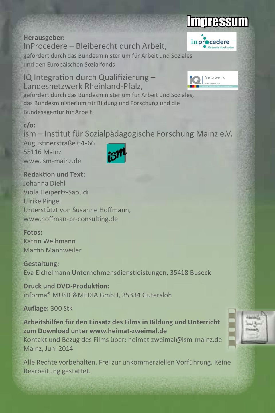 Impressum Netzwerk Integration durch Qualifizierung (IQ) c/o: ism Institut für Sozialpädagogische Forschung Mainz e.v. Augustinerstraße 64-66 55116 Mainz www.ism-mainz.